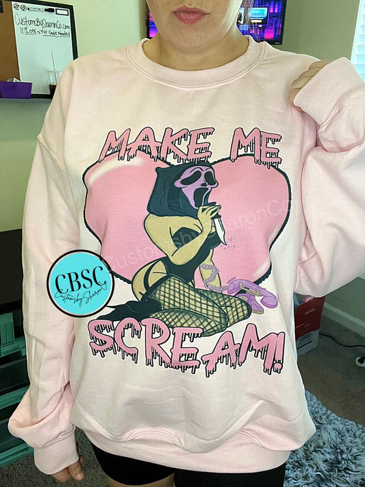 Make me scream tee or crewneck