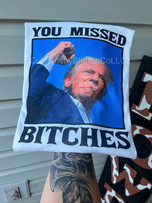 You missed bitches trump tee