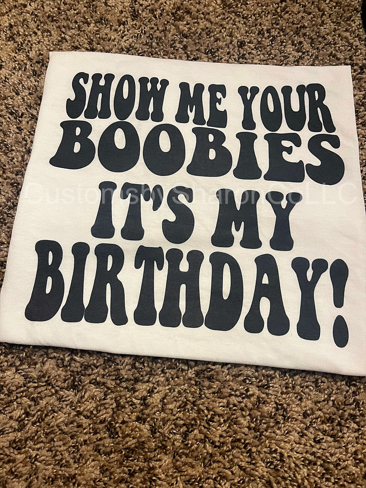 Show me your boobies its my birthday tee