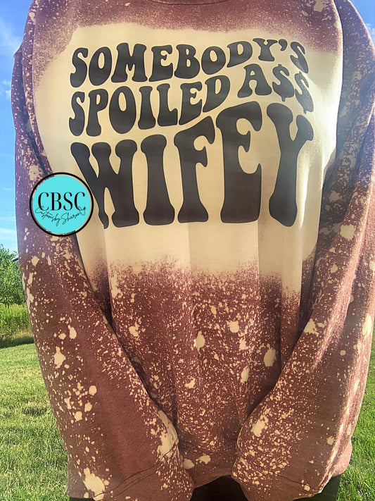 Somebody’s spoiled a$$ wifey bleached sweatshirt