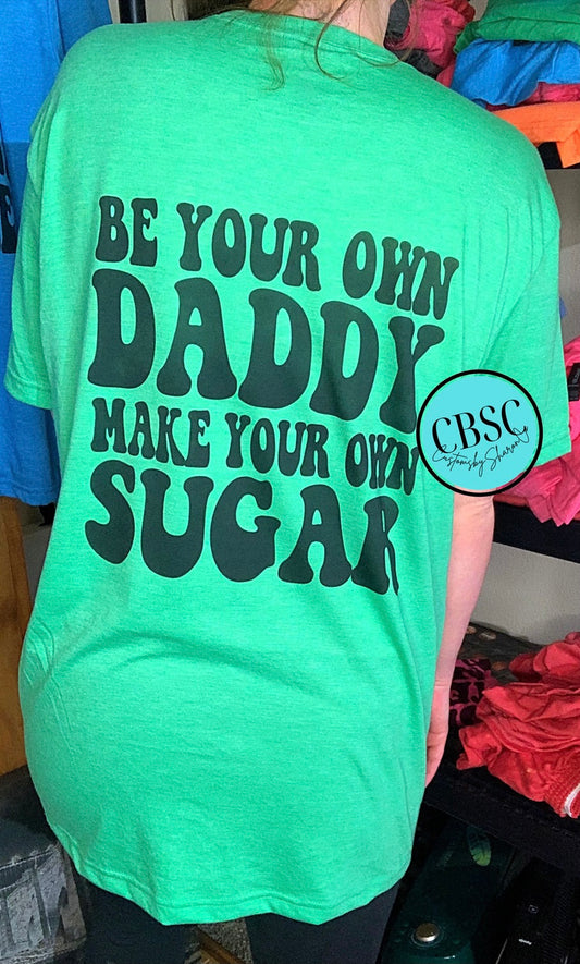 Be your own daddy make your own sugar branded tee