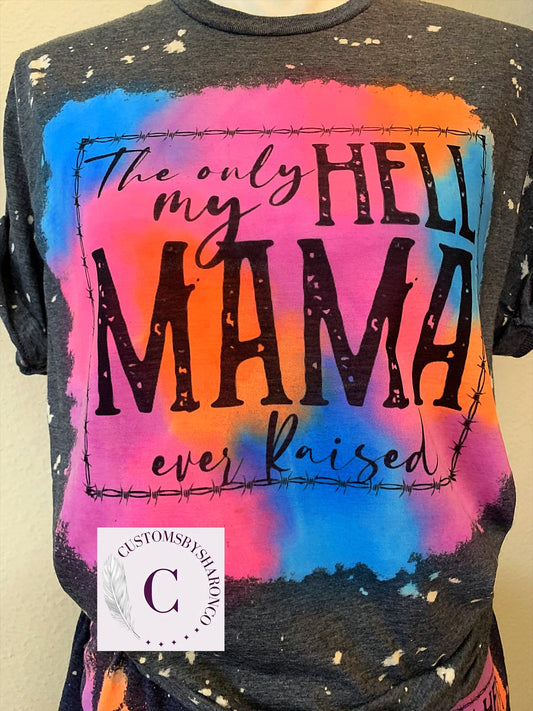 The Only Hell My Mama Ever Raised Reverse Tiedye Tee