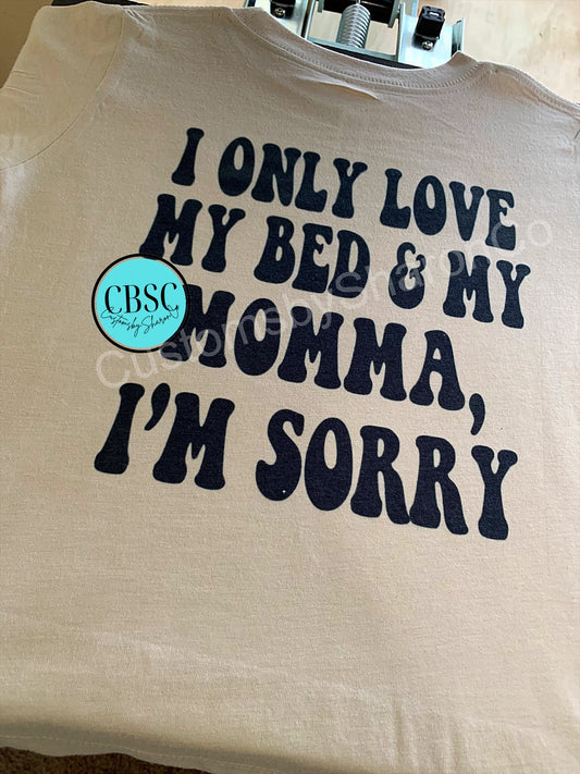 I only love my bed & my momma, I’m sorry kids Drake tee